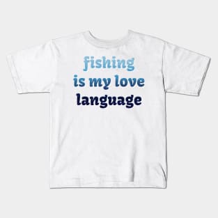 Fishing is my love language Kids T-Shirt